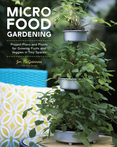 Micro Food Gardening: Project Plans and Plants for Growing Fruits and Veggies in Tiny Spaces - Paperback