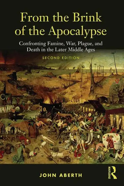 From the Brink of the Apocalypse: Confronting Famine, War, Plague and Death in the Later Middle Ages - Paperback
