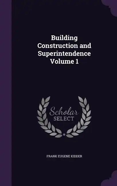 Building Construction and Superintendence Volume 1 - Hardcover