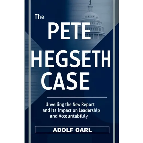 The Pete Hegseth Case: Unveiling the new Report and Its Impact on Leadership and Accountability - Paperback