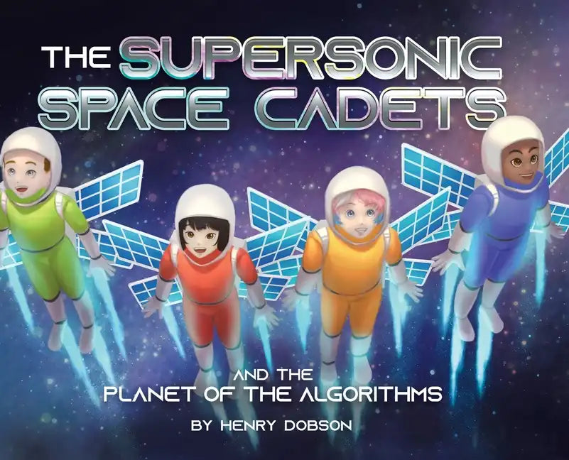 The Supersonic Space Cadets: And the Planet of the Algorithms - Hardcover