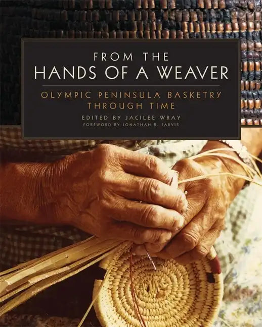 From the Hands of a Weaver: Olympic Peninsula Basketry through Time - Paperback