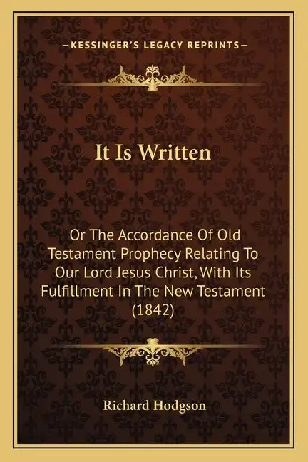 It Is Written: Or The Accordance Of Old Testament Prophecy Relating To Our Lord Jesus Christ, With Its Fulfillment In The New Testament (1842) - Paperback