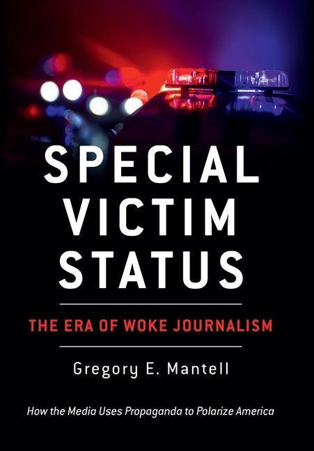 Special Victim Status, The Era Of Woke Journalism - Hardcover