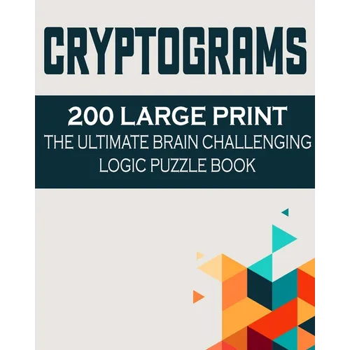 Cryptograms: 200 Large Print the Ultimate Brain Challenging Logic Puzzle Book - Paperback