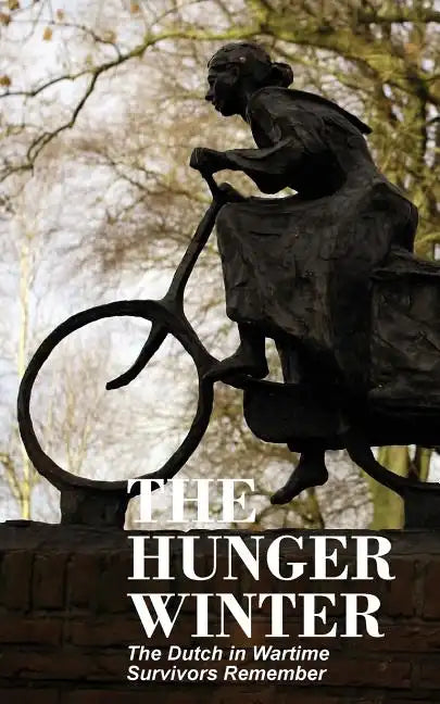 The Hunger Winter: The Dutch in Wartime, Survivors Remember - Paperback