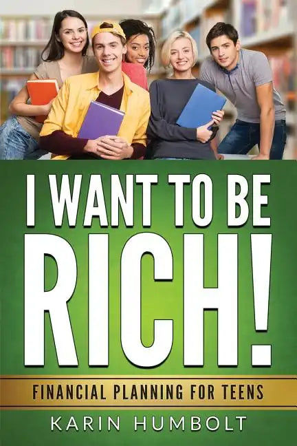 I Want to Be Rich!: Financial Planning For Teens - Paperback