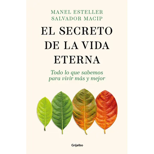 El Secreto de la Vida Eterna: Todo Lo Que Sabemos Para Vivir Más Y Mejor / The Secret to Eternal Life: Everything You Need to Know to Live Longer and - Paperback