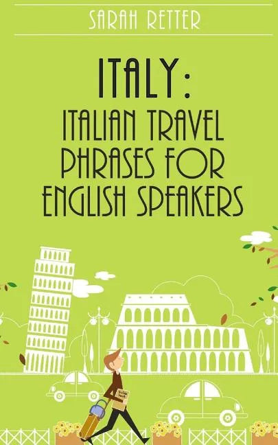 Italy: Italian Travel Phrases for English Speakers: The most useful 1.000 phrases to get around when traveling in Italy - Paperback
