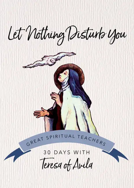Let Nothing Disturb You: 30 Days with Teresa of Avila - Paperback