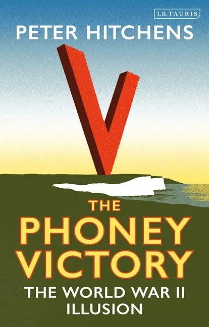 The Phoney Victory: The World War II Illusion - Hardcover