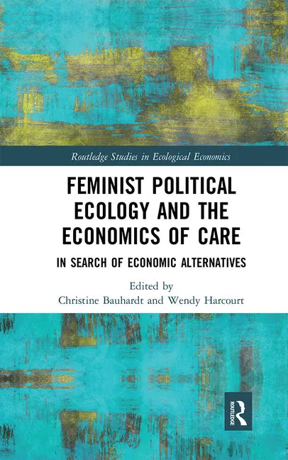 Feminist Political Ecology and the Economics of Care: In Search of Economic Alternatives - Paperback