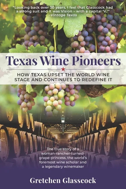 Texas Wine Pioneers: How Texas Upset the World Wine Stage and Continues to Redefine It Inbox - Paperback