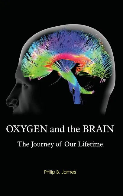 Oxygen and the Brain: The Journey of Our Lifetime - Hardcover