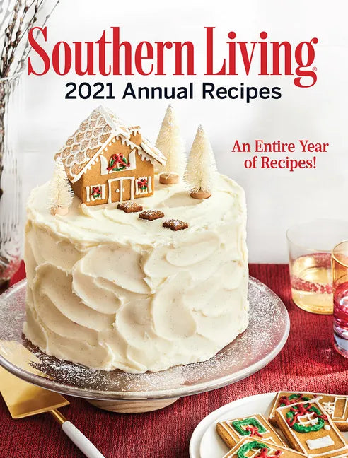 Southern Living 2021 Annual Recipes: An Entire Year of Recipes - Hardcover