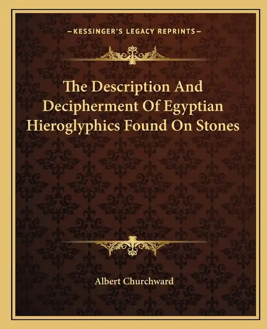 The Description and Decipherment of Egyptian Hieroglyphics Found on Stones - Paperback