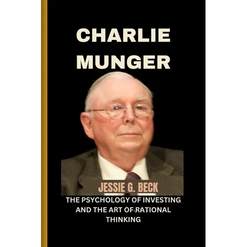 Charlie Munger: The Psychology of Investing and the Art of Rational Thinking - Paperback