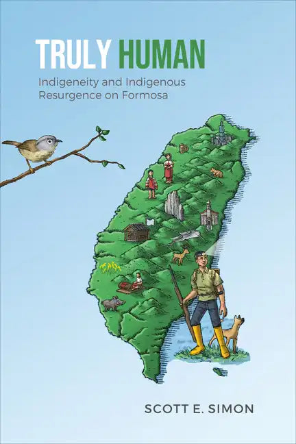 Truly Human: Indigeneity and Indigenous Resurgence on Formosa - Paperback