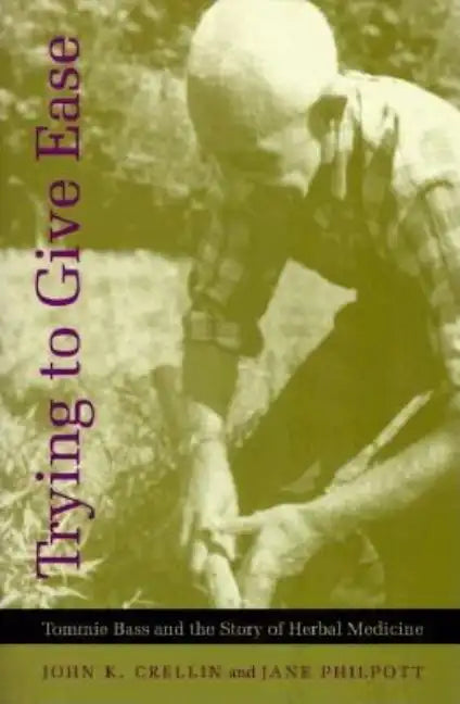 Trying to Give Ease: Tommie Bass and the Story of Herbal Medicine - Paperback