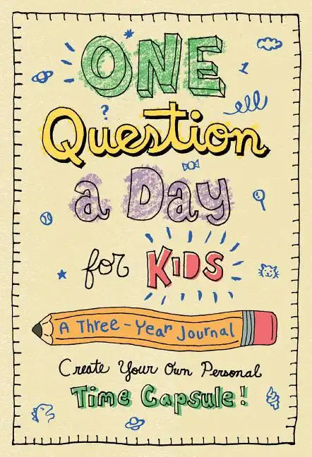 One Question a Day for Kids: A Three-Year Journal: Create Your Own Personal Time Capsule - Hardcover