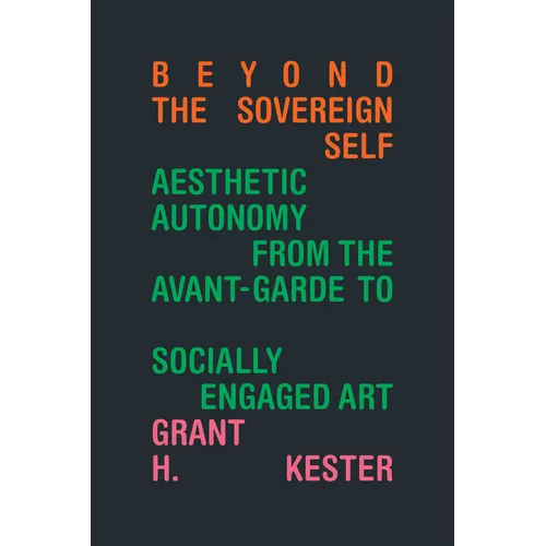 Beyond the Sovereign Self: Aesthetic Autonomy from the Avant-Garde to Socially Engaged Art - Paperback
