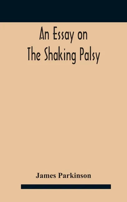 An essay on the shaking palsy - Hardcover