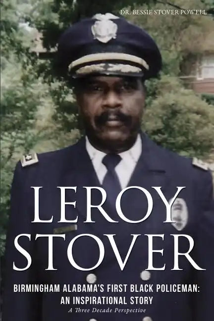 Leroy Stover, Birmingham, Alabama's First Black Policeman: An Inspirational Story - Paperback