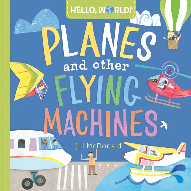 Hello, World! Planes and Other Flying Machines - Board Book