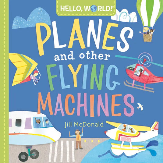 Hello, World! Planes and Other Flying Machines - Board Book
