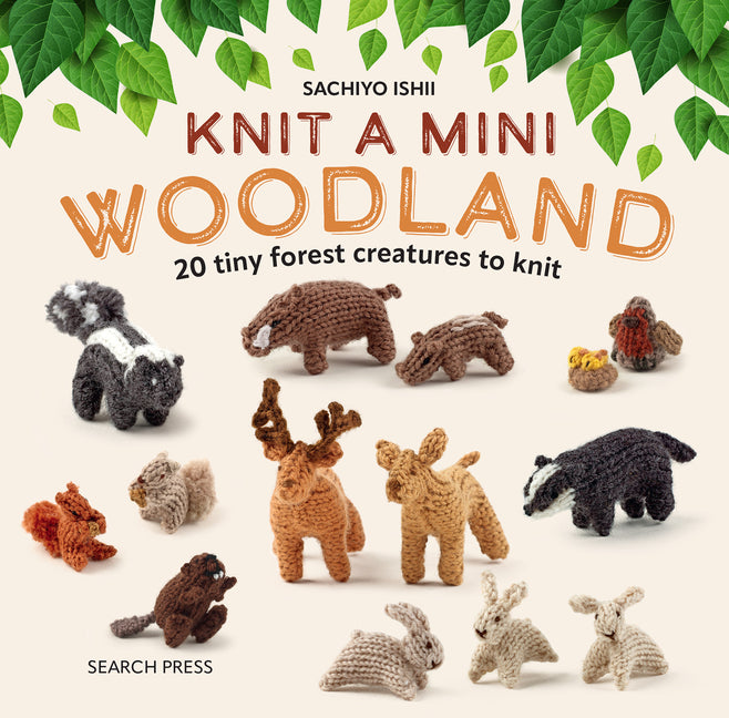 Knit a Mini Woodland: 20 Tiny Forest Creatures to Knit - Hardcover