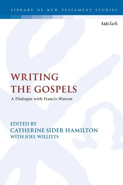 Writing the Gospels: A Dialogue with Francis Watson - Paperback