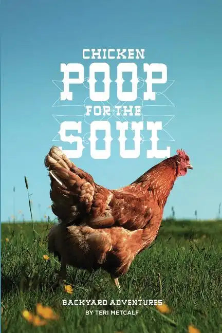 Chicken Poop for the Soul: Backyard Adventures - Paperback