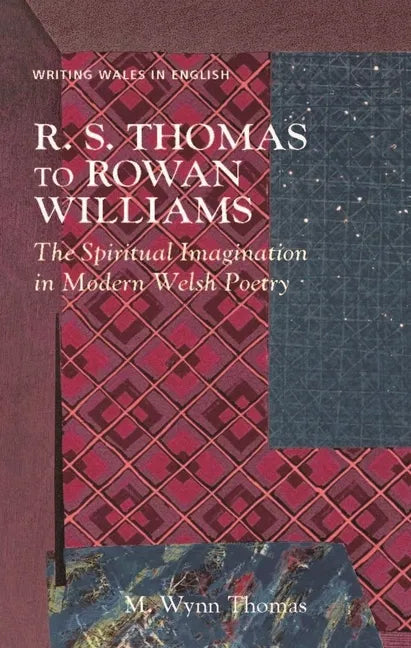 R. S. Thomas to Rowan Williams: The Spiritual Imagination in Modern Welsh Poetry - Paperback
