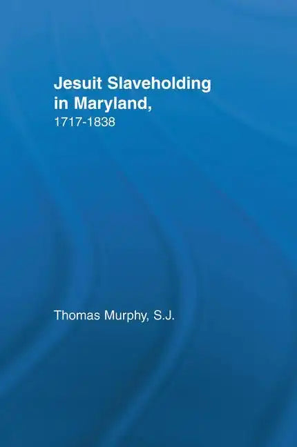 Jesuit Slaveholding in Maryland, 1717-1838 - Paperback