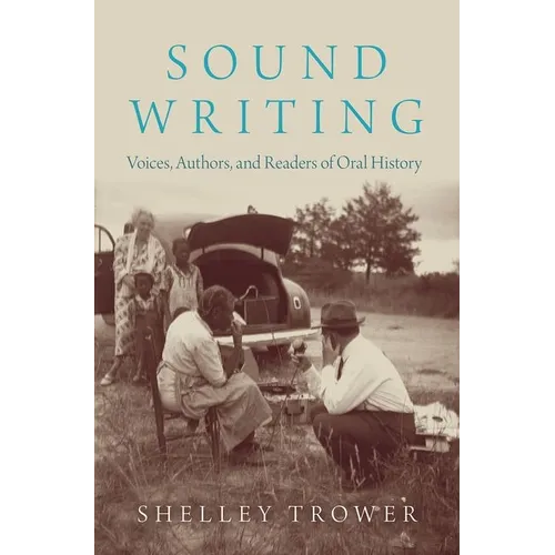 Sound Writing: Voices, Authors, and Readers of Oral History - Hardcover