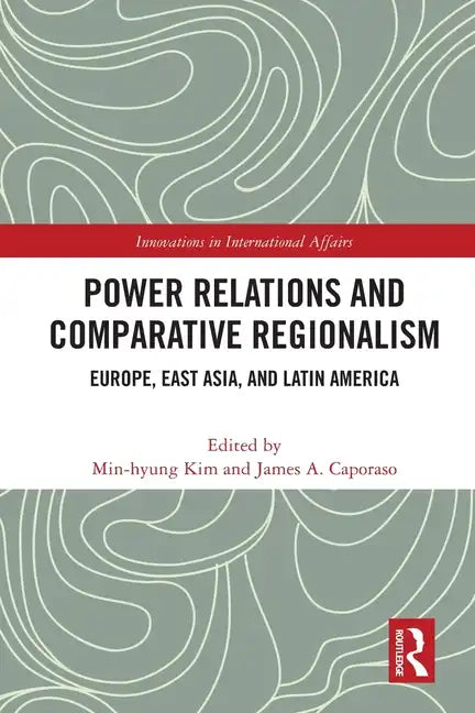 Power Relations and Comparative Regionalism: Europe, East Asia and Latin America - Paperback