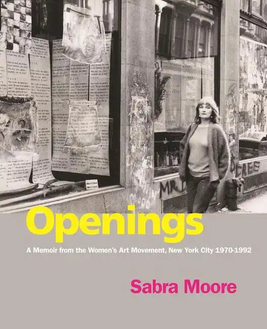 Openings: A Memoir from the Women's Art Movement, New York City 1970-1992 - Paperback