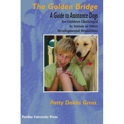 Golden Bridge: A Guide to Assistance Dogs for Children Challenged by Autism or Other Developmental Disabilities - Paperback