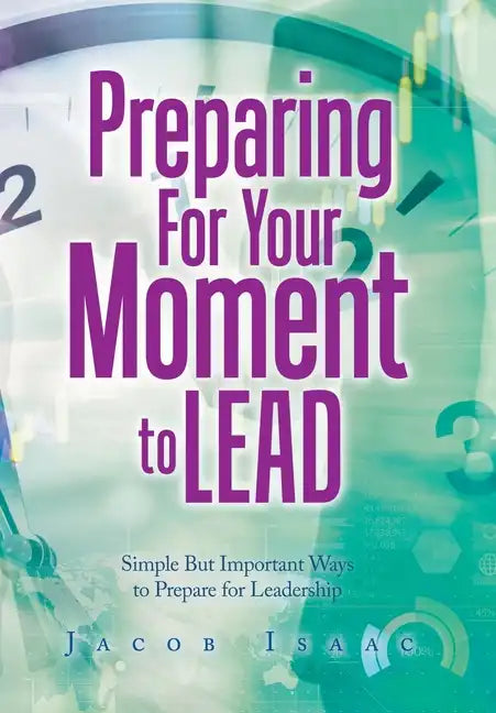 Preparing for Your Moment to Lead: Simple but Important Ways to Prepare for Leadership - Hardcover