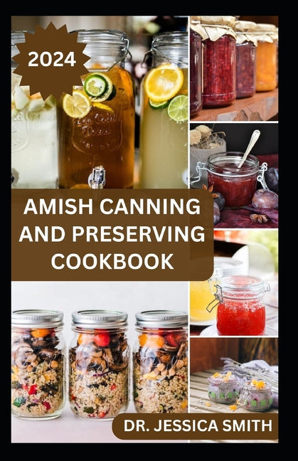 Amish Canning and Preserving Cookbook: Safe and Easy Home Canning Techniques for Everyday Use Includes 30 Amish Recipes - Paperback