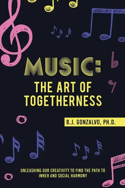 Music: the Art of Togetherness: Unleashing Our Creativity to Find the Path to Inner and Social Harmony - Paperback