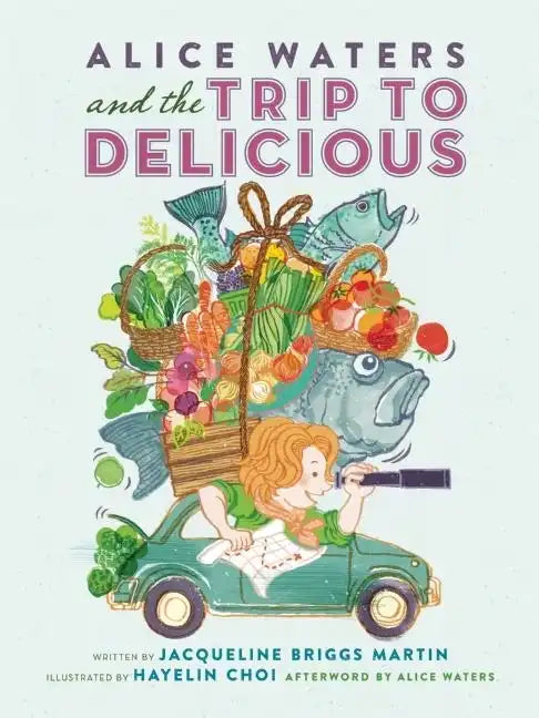 Alice Waters and the Trip to Delicious - Hardcover