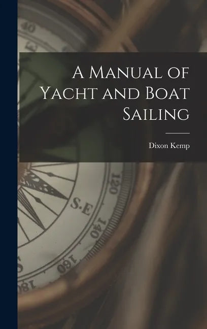 A Manual of Yacht and Boat Sailing - Hardcover