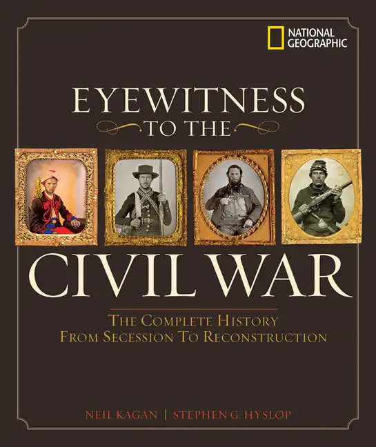 Eyewitness to the Civil War: The Complete History from Secession to Reconstruction - Hardcover