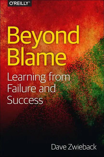 Beyond Blame: Learning from Failure and Success - Paperback