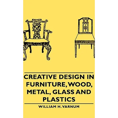 Creative Design in Furniture, Wood, Metal, Glass and Plastics - Hardcover