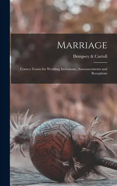 Marriage: Correct Forms for Wedding Invitations, Announcements and Receptions - Hardcover