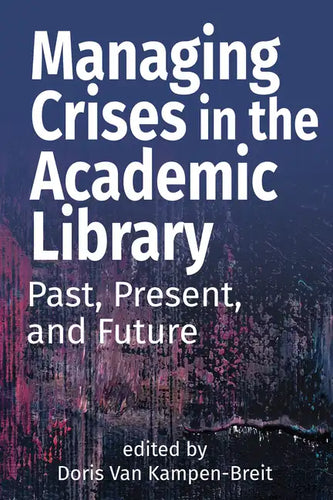 Managing Crises in the Academic Library: Past, Present, and Future - Paperback