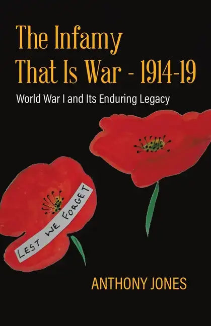 The Infamy That Is War - 1914-19: World War I and Its Enduring Legacy - Paperback