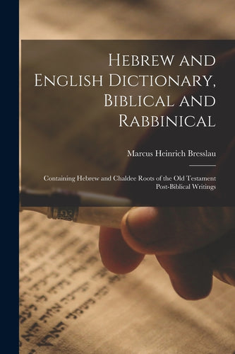 Hebrew and English Dictionary, Biblical and Rabbinical: Containing Hebrew and Chaldee Roots of the Old Testament Post-Biblical Writings - Paperback